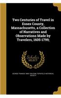 Two Centuries of Travel in Essex County, Massachusetts, a Collection of Narratives and Observations Made by Travelers, 1605-1799;