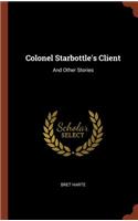 Colonel Starbottle's Client: And Other Stories