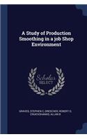 A Study of Production Smoothing in a job Shop Environment