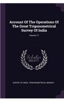 Account Of The Operations Of The Great Trigonometrical Survey Of India; Volume 17