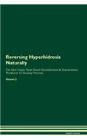 Reversing Hyperhidrosis Naturally The Raw Vegan Plant-Based Detoxification & Regeneration Workbook for Healing Patients. Volume 2