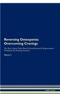 Reversing Osteopenia: Overcoming Cravings the Raw Vegan Plant-Based Detoxification & Regeneration Workbook for Healing Patients.Volume 3