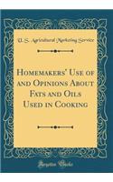 Homemakers' Use of and Opinions about Fats and Oils Used in Cooking (Classic Reprint)