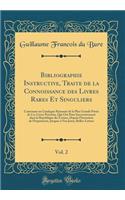 Bibliographie Instructive, Traite de la Connoissance Des Livres Rares Et Singuliers, Vol. 2