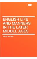 English Life and Manners in the Later Middle Ages