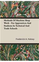 Methods of Machine Shop Work - For Apprentices and Students in Technical and Trade Schools