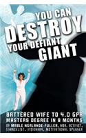 You Can Destroy Your Defiant Giant!: Battered Wife to 4.0 GPA Masters Degree in 8 Months(English)
