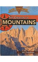 The Creation of Mountains: (Land Formation: The Shifting, Moving, Changing Earth)