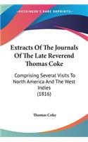 Extracts Of The Journals Of The Late Reverend Thomas Coke