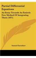 Partial Differential Equations: An Essay Towards An Entirely New Method Of Integrating Them (1871)