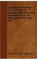 A Manual Of Zoology - For The Use Of Students With A General Introduction On The Principles Of Zoology - Vol. I