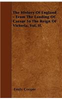 The History Of England - From The Landing Of Caesar To The Reign Of Victoria. Vol. II.