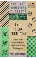 Let Herbs Feed You - Common Herbs from the British Countryside That are Most Enjoyable: (English)
