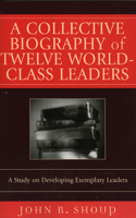 A Collective Biography of Twelve World-Class Leaders