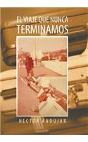 El Viaje Que Nunca Terminamos
