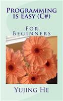 Programming Is Easy ( C# ) -- For Beginners
