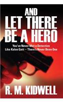 And Let There Be a Hero: You've Never Met a Detective Like Kalen GATT - There's Never Been One