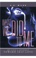 What We Did to Me