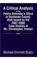 Critical Analysis of the Public Defender's Office in Duchesne County, Utah Based on the 2007-2008 Case Studies of Mr. Christopher Yvellez