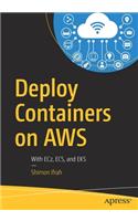 Deploy Containers on AWS: With EC2, ECS, and EKS