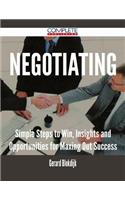 Negotiating - Simple Steps to Win, Insights and Opportunities for Maxing Out Success