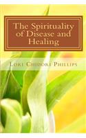 The Spirituality of Disease and Healing: Understanding the Spiritual Purpose of Disease