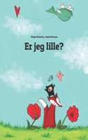 Er jeg lille?