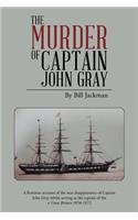 Murder of Captain John Gray: A Fictitious Account of the True Disappearance of Captain John Gray Whilst Serving as the Captain of the SS Great Bri