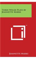 Three Welsh Plays by Jeannette Marks