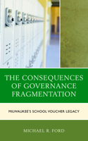 The Consequences of Governance Fragmentation: Milwaukee's School Voucher Legacy