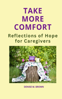 Take More Comfort: Reflections of Hope for Caregivers