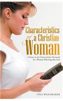 Characteristics of a Christian Woman: A Focus on the Characteristics Portrayed by a Woman Following After God