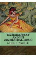 Tschaikowsky and His Orchestral Music