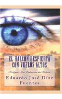 Halcón despierta con vuelos altos: Trilogía: Las Videncias del Halcón