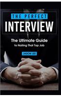 Perfect Interview: The Ultimate Guide To Nailing That Top Job