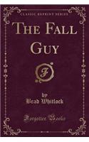 The Fall Guy (Classic Reprint)
