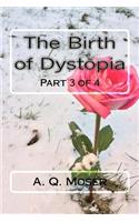 The Birth of Dystopia Part 3 of 4