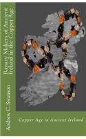 Rosary Makers of Ancient Ireland in the Copper Age