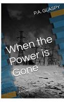 When the Power Is Gone: A Powerless World - Book 1: (A Powerless World Series)