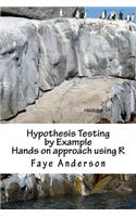 Hypothesis Testing by Example: Hands on approach using R