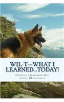 WIL-T-What I Learned...TODAY!: Owned by a Journaling Dog Lover, DL-Volume 4