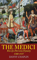 Medici: Rise of a Parvenu Dynasty, 1360-1537