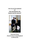 The Collected Sermons of The Reverend Dr. Mark Wayne Bailey