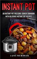 Instant Pot: An Instant Pot Pressure Cooker Cookbook with Delicious Instant Pot