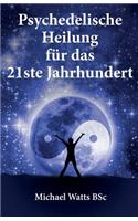 Psychedelische Heilung Für Das 21ste Jahhundert
