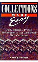 Collections Made Easy: Fast Efficient Proven Techniques to Get Cash from Your Customer
