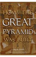 How the Great Pyramid Was Built