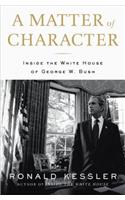 A Matter of Character: Inside the White House of George W. Bush