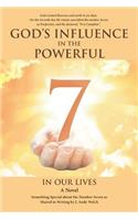 God's Influence in the Powerful 7: A Novel - Something Special about the Number Seven as Influenced by God and Shared in Writing