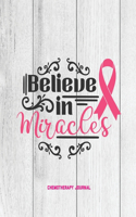 Believe In Miracles, Breast Cancer Chemotherapy Journal: Cancer Medical Treatment Cycle Record Book, Track Side Effects, Appointments Diary, Chemo Gift, Notebook